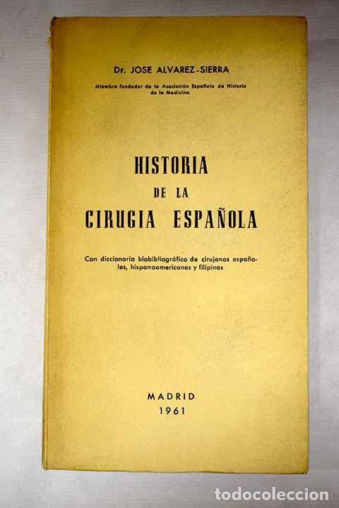 books: Historia de la cirug&iacute;a espa&ntilde;ola, con diccionario biobibliogr&aacute;fico de cirujanos espa&ntilde;oles