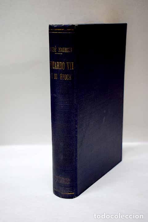 Livres: Eduardo VII y su &eacute;poca: (Edouard VII et son temps) Andr&eacute; Maurois [seud.]. Traducci&oacute;n de Jorge Arnal