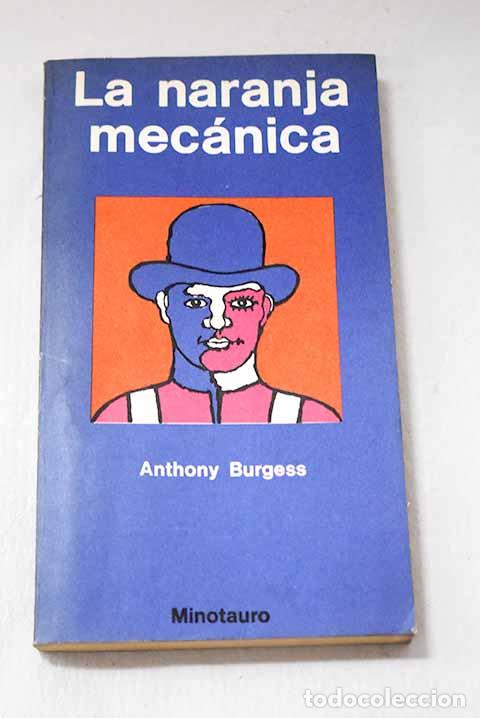 Libros: La naranja mec&aacute;nica: Burgess, Anthony.- Burgess, Anthony