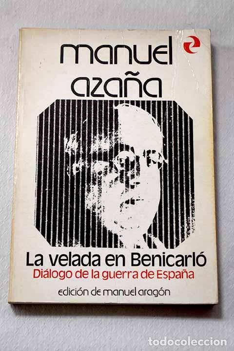 Libros: La velada en Benicarl&oacute;: di&aacute;logo de la guerra de Espa&ntilde;a.- Aza&ntilde;a, Manuel