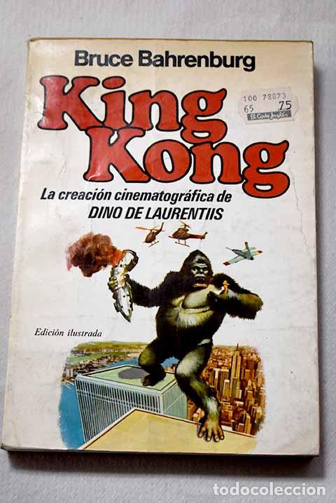 Libros: King Kong: La creaci&oacute;n cinematogr&aacute;fica de Dino de Laurentis.- Bahrenburg, Bruce