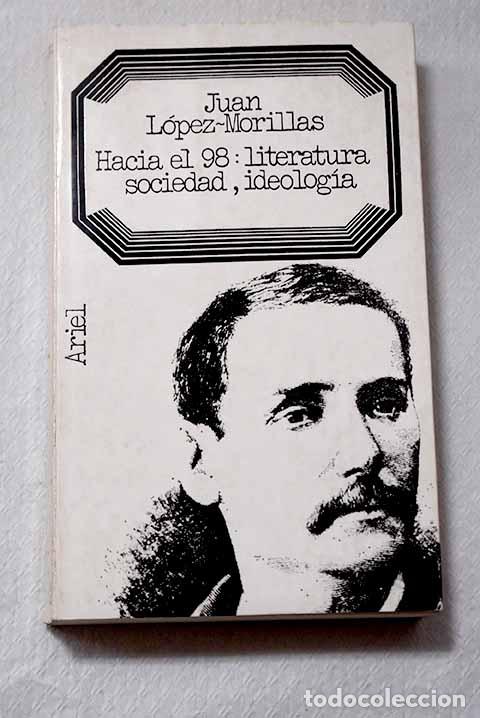 books: Hacia el 98: Literatura, sociedad, ideolog&iacute;a.- L&oacute;pez-Morillas, Juan