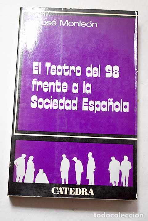 Libros: El teatro del 98 frente a la sociedad espa&ntilde;ola.- Monle&oacute;n, Jos&eacute;