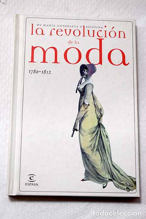 Libros: La revoluci&oacute;n de la moda, 1780-1812: de Mar&iacute;a Antonieta a Josefina.- Calles Vales, Jos&eacute;