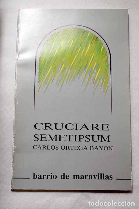 Libros: Cruciare semetipsum: Ortega Bay&oacute;n, Carlos.- Ortega Bay&oacute;n, Carlos