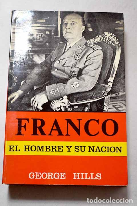 Libros: Franco: El hombre y su naci&oacute;n.- Hills, George