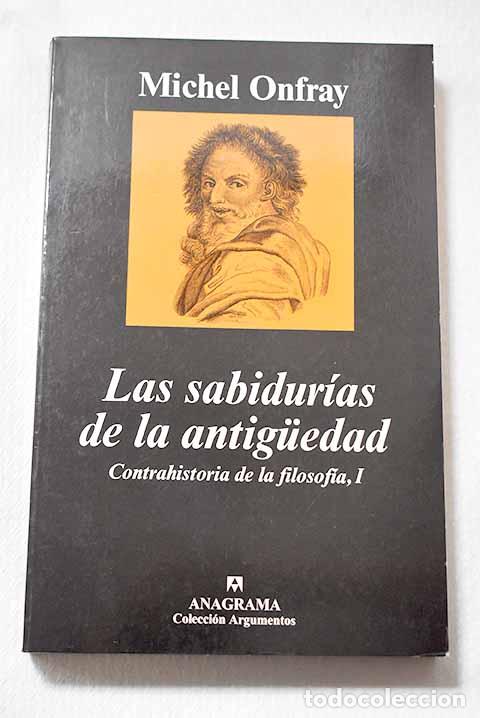 Libros: Las sabidur&iacute;as de la antiguedad: contrahistoria de la filosof&iacute;a, I.- Onfray, Michel