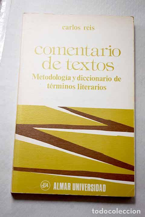 Libros: Comentario de textos: metodolog&iacute;a y diccionario de t&eacute;rminos literarios.- Reis, Carlos