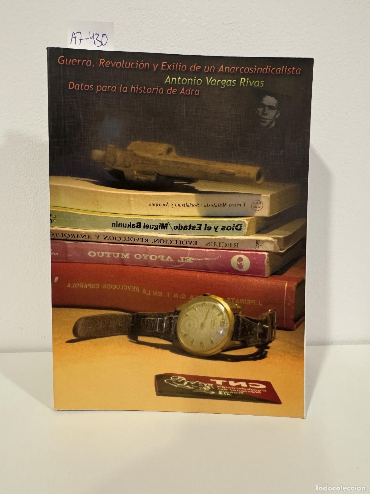 Libros: VARGAS RIVAS, Antonio. - Guerra, revoluci&oacute;n y exilio de un anarcosindicalista. Datos para la histori