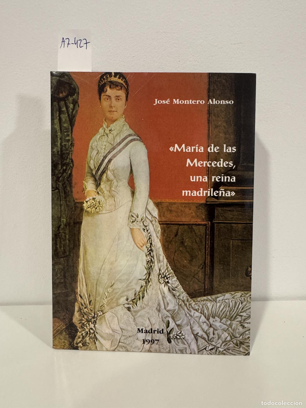 Libros: MONTERO ALONSO, Jos&eacute;. - Mar&iacute;a de las Mercedes, una reina madrile&ntilde;a.