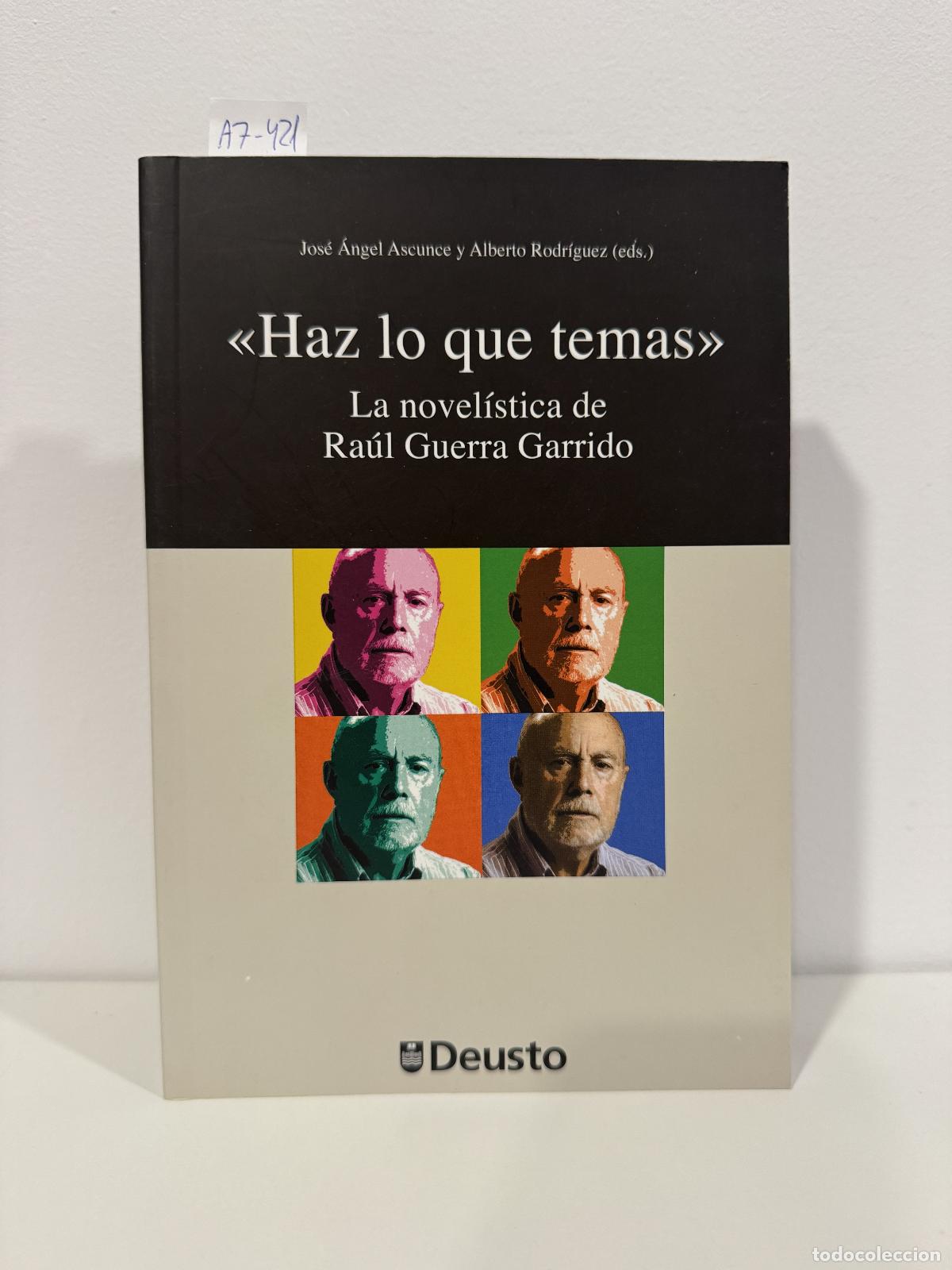 Libros: ASCUNCE, Jos&eacute; &Aacute;ngel y Rodr&iacute;guez, Alberto (eds.). - Haz lo que temas. La novel&iacute;stica de Ra&uacute;l Guerra.