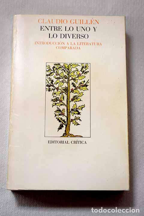 Livres: Entre lo uno y lo diverso: introducci&oacute;n a la literatura comparada.- Guill&eacute;n, Claudio