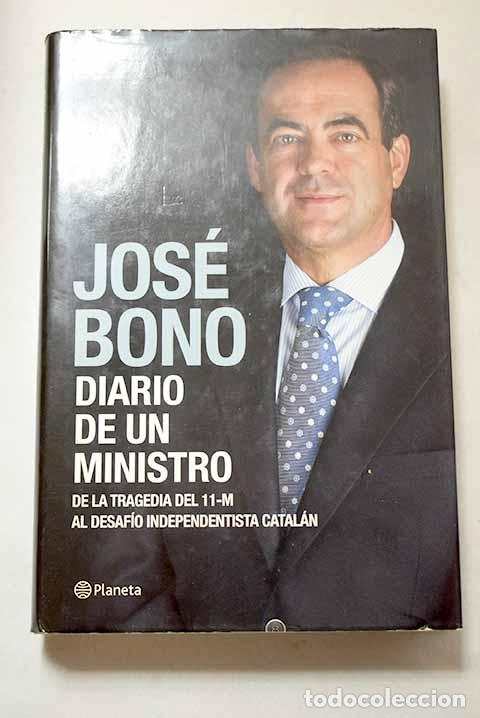 Libri di seconda mano: Diario de un ministro: de la tragedia del 11-M al desafio independentista catal&aacute;n.- Bono, Jos&eacute;