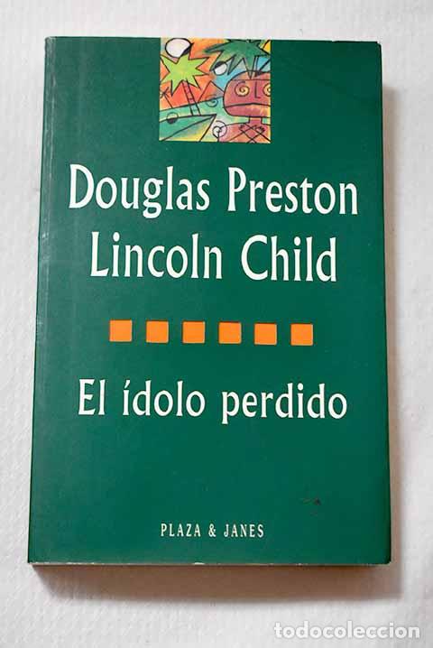 Libros: El &iacute;dolo perdido: Preston, Douglas.- Preston, Douglas