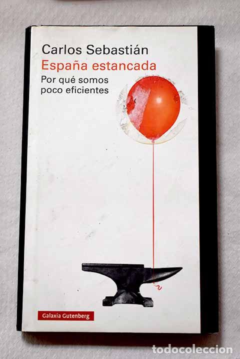 Libros: Espa&ntilde;a estancada: por qu&eacute; somos poco eficientes.- Sebasti&aacute;n Gasc&oacute;n, Carlos