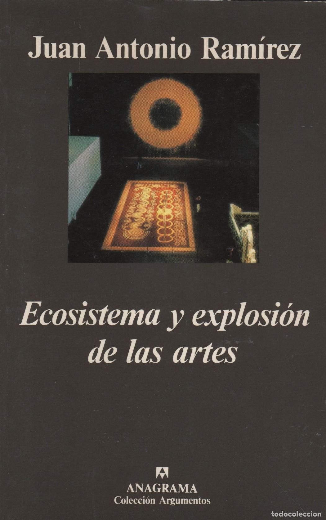 Libros: ECOSISTEMA Y EXPLOSI&Oacute;N DE LAS ARTES RAM&Iacute;REZ, JUAN ANTONIO - EDITORIAL: Anagrama - RAM&Iacute;REZ, J