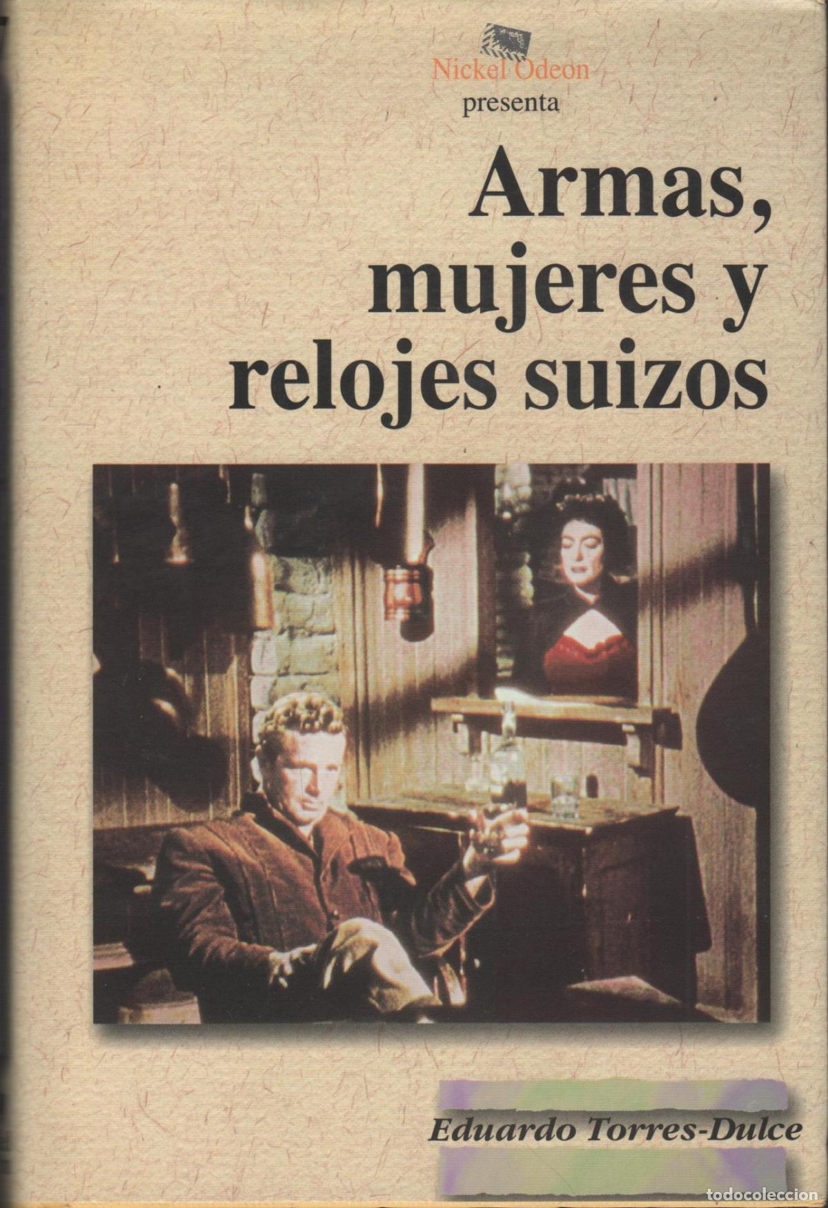 Libros: ARMAS, MUJERES Y RELOJES SUIZOS TORRES-DULCE LIFANTE, EDUARDO - EDITORIAL: Ed. Nickel Odeon.