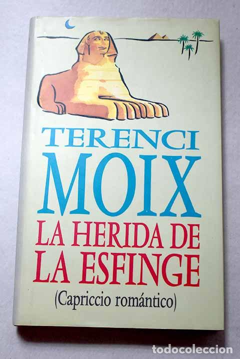Libros: La herida de la esfinge: (capriccio rom&aacute;ntico).- Moix, Terenci