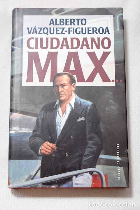 Libros: Ciudadano Max: V&aacute;zquez-Figueroa, Alberto.- V&aacute;zquez-Figueroa, Alberto