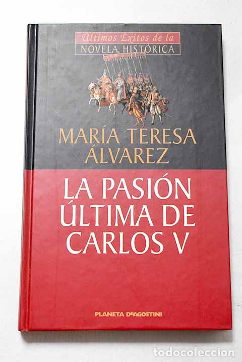 Libros: La pasi&oacute;n &uacute;ltima de Carlos V.- &Aacute;lvarez, Mar&iacute;a Teresa