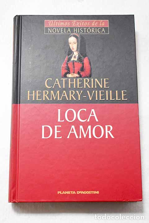 Libros: Loca de amor: Hermary-Vieille, Catherine.- Hermary-Vieille, Catherine