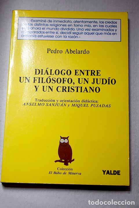 Libros: Di&aacute;logo entre un fil&oacute;sofo, un jud&iacute;o y un cristiano.- Abelardo, Pedro