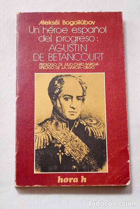 Libros: Un h&eacute;roe espa&ntilde;ol del progreso, Agust&iacute;n de Betancourt.- Bogoliubov, Aleksei