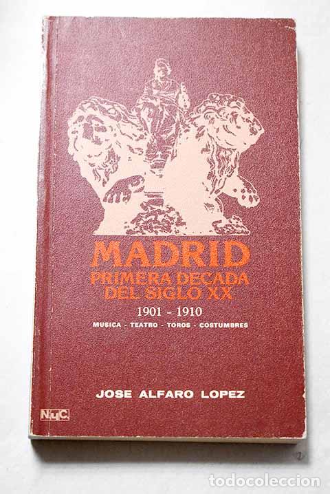 Libros: Madrid: primera d&eacute;cada S. XX: 1901-1910.- Alfaro L&oacute;pez, Jos&eacute;