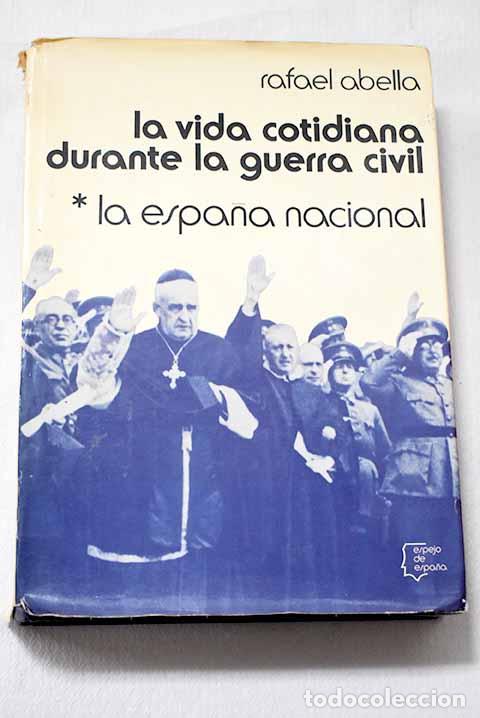 Libros: La vida cotidiana durante la guerra civil, I. La Espa&ntilde;a nacional.- Abella, Rafael