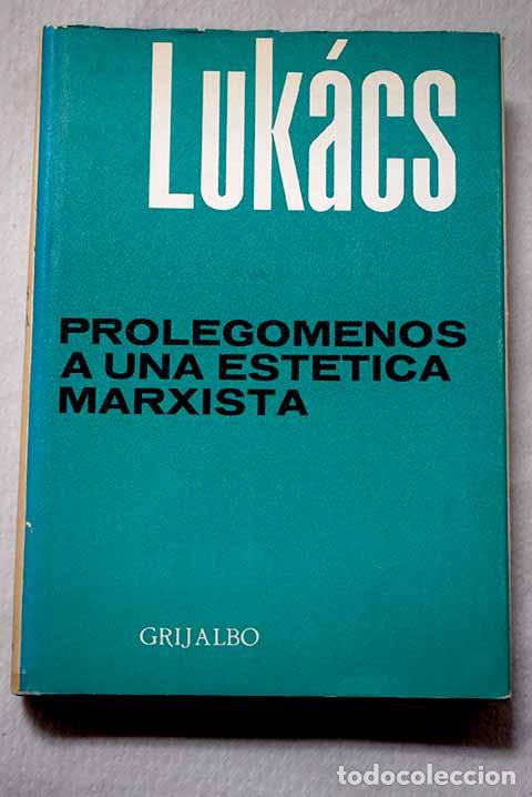 Libros: Proleg&oacute;menos a una est&eacute;tica marxista: sobre la categor&iacute;a de la particularidad.- Luk&aacute;cs, Gyorgy