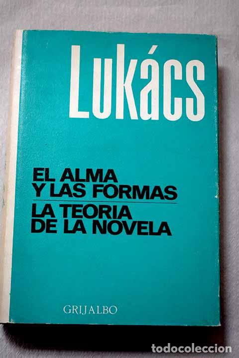 Libros: El alma y las formas y la teor&iacute;a de la novela.- Luk&aacute;cs, Gyorgy