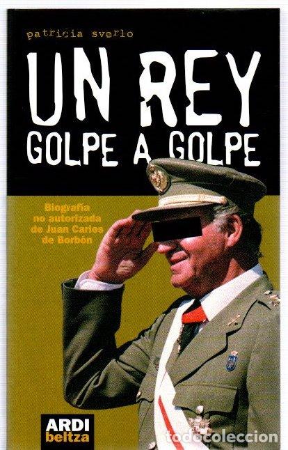 Livros em segunda m&atilde;o: Un rey, golpe a golpe. Biograf&iacute;a no autorizada de Juan Carlos de Borb&oacute;n - Sverlo, Patricia
