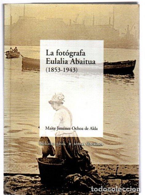 Livros em segunda m&atilde;o: La fot&oacute;grafa Eulalia Abaitua (1853-1943) - Jim&eacute;nez Ochoa de Alda, Maite