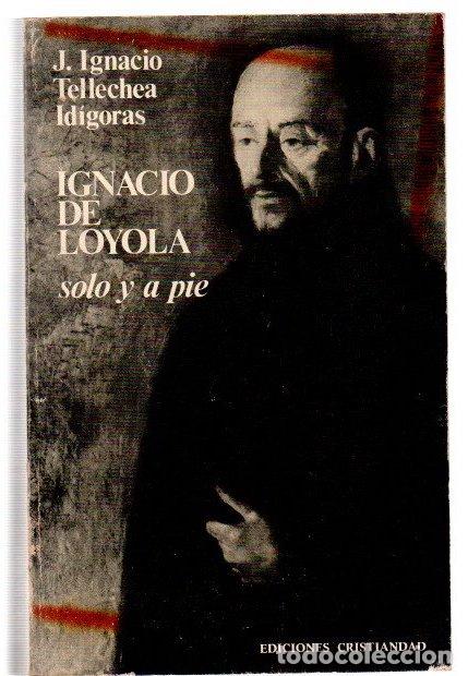books: Ignacio de Loyola, solo y a pie - Tellechea Id&iacute;goras, J. Ignacio