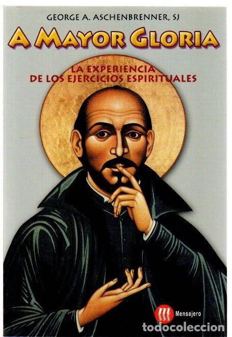 Libros: A mayor gloria. La experiencia de los ejercicios espirituales - Aschenbrenner, George A.