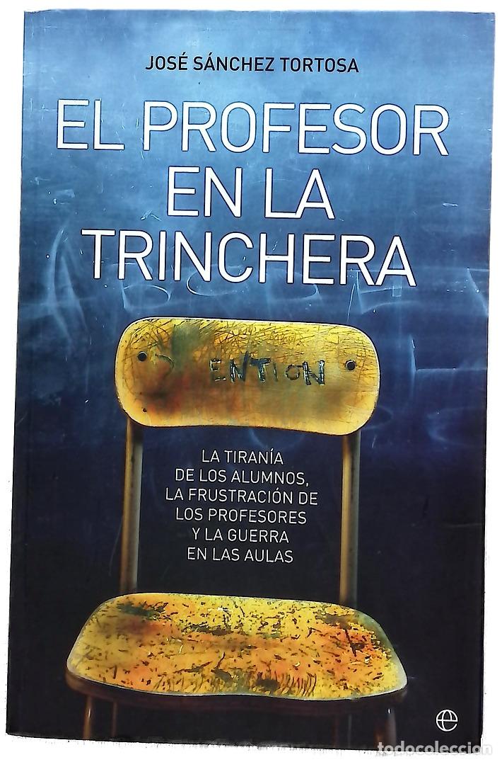 Libros: El profesor en la trinchera la tiran&iacute;a de los alumnos, la frustraci&oacute;n de los profesores y la guer...
