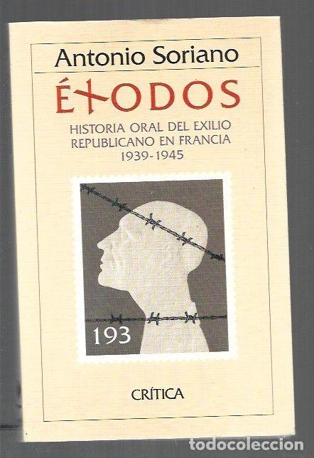 books: EXODOS. HISTORIA ORAL DEL EXILIO REPUBLICANO EN FRANCIA 1939-1945 - SORIANO, ANTONIO