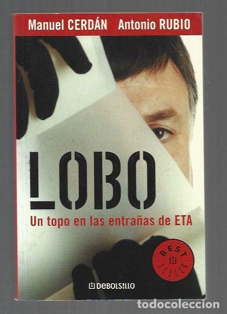 B&uuml;cher: LOBO. UN TOPO EN LAS ENTRA&Ntilde;AS DE ETA - CERDAN, MANUEL Y ANTONIO RUBIO