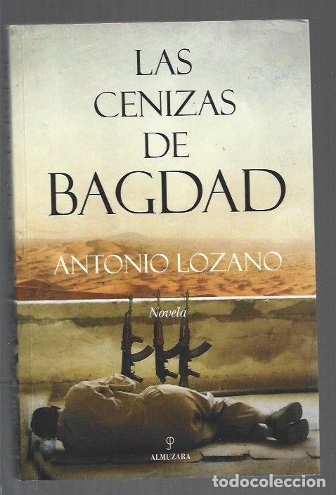 Libros: CENIZAS DE BAGDAD - LAS - LOZANO, ANTONIO - Foto 1