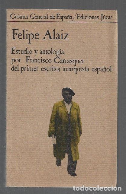 B&uuml;cher: FELIPE ALAIZ. ESTUDIO Y ANTOLOGIA POR FRANCISCO CARRASQUER DEL PRIMER ESCRITOR ANARQUISTA ESPA&Ntilde;OL -