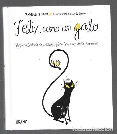 books: FELIZ COMO UN GATO. PEQUE&Ntilde;O TRATADO DE SABIDURIA FELINA (PARA USO DE LOS HUMANOS) - PLOTON, FREDERIC