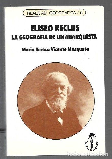 books: ELISEO RECLUS. LA GEOGRAFIA DE UN ANARQUISTA - VICENTE MOSQUETE, MARIA TERESA