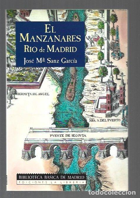 Libros: MANZANARES, RIO DE MADRID - EL - SANZ GARCIA, JOSE M&ordf;