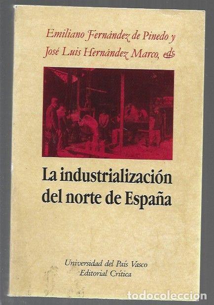 B&uuml;cher: INDUSTRIALIZACION DEL NORTE DE ESPA&Ntilde;A - LA - FERNANDEZ DE PINEDO, EMILIANO Y JOSE LUIS HERNANDEZ MAR