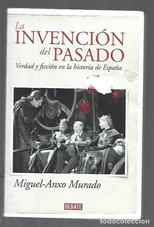 B&uuml;cher: INVENCION DEL PASADO - LA. VERDAD Y FICCION EN LA HISTORIA DE ESPA&Ntilde;A - MURADO, MIGUEL-ANXO