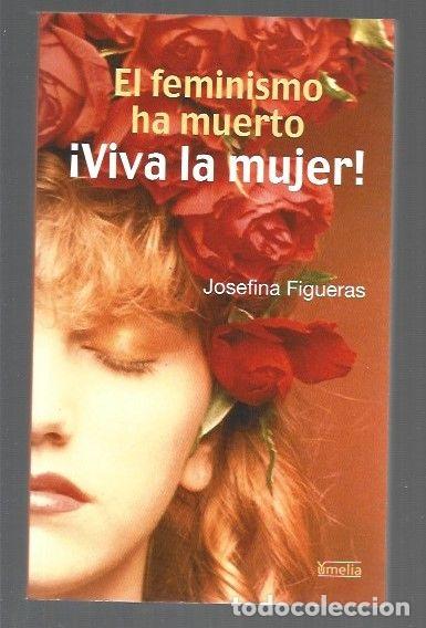 B&uuml;cher: FEMINISMO HA MUERTO - EL &iexcl;VIVA LA MUJER! - FIGUERAS, JOSEFINA