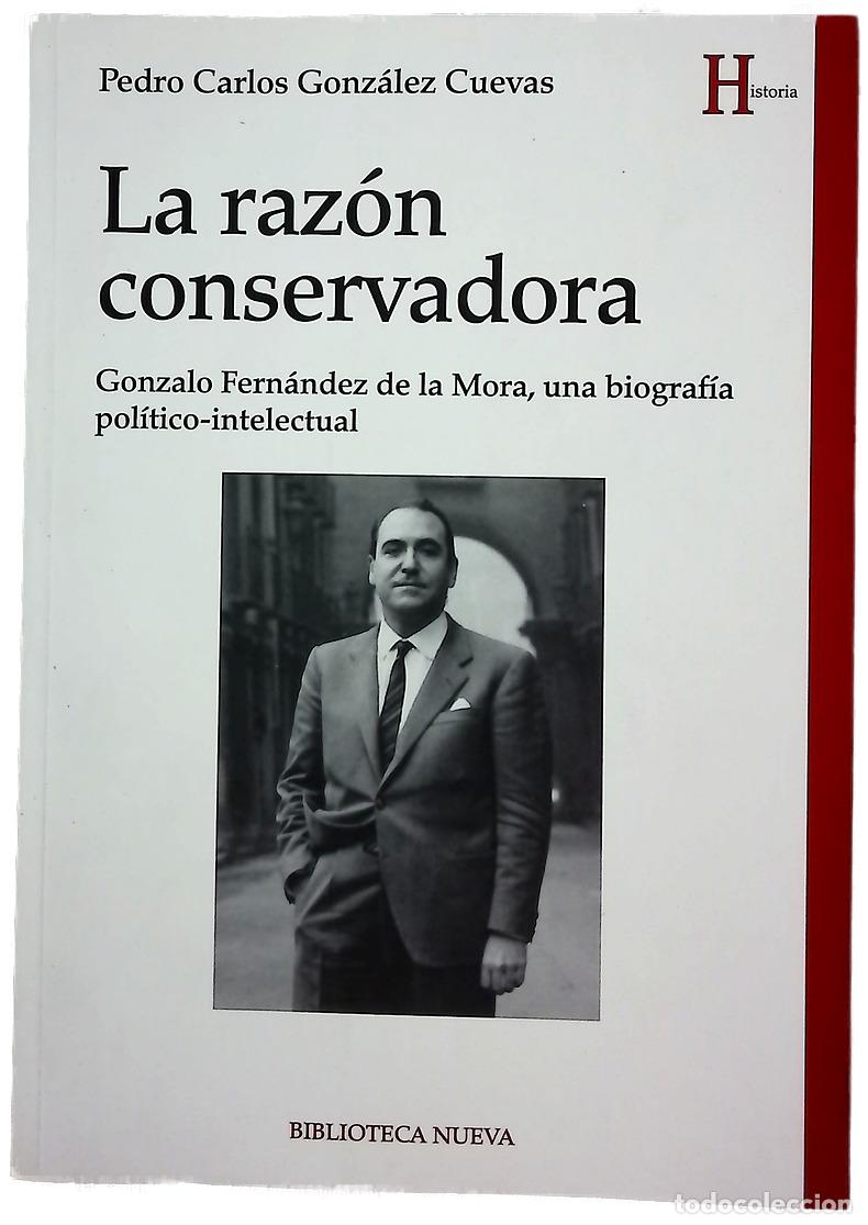 Libros: La raz&oacute;n conservadora : Gonzalo Fern&aacute;ndez de la Mora, una biograf&iacute;a pol&iacute;tico-intelectual