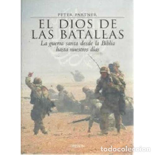 Livres: EL DIOS DE LAS BATALLAS. LA GUERRA SANTA DESDE LA BIBLIA HASTA NUESTROS D&Iacute;AS - PARTNER, PETER
