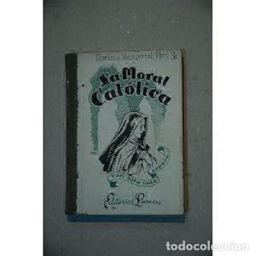 Libri di seconda mano: LA MORAL CAT&Oacute;LICA - MONSERRAT, CIPRIANO