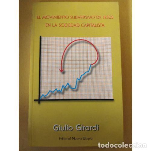 Libri di seconda mano: EL MOVIMIENTO SUBVERSIVO DE JES&Uacute;S EN LA SOCIEDAD CAPITALISTA - GIRARDI, GIULIO